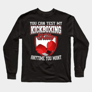 You Can Test My Kickboxing Skills Anytime You Want Long Sleeve T-Shirt